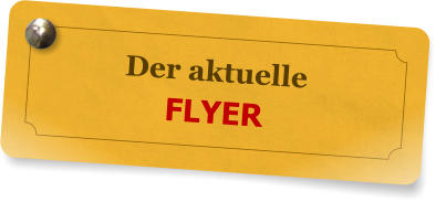 Der aktuelle FLYER