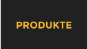 PRODUKTE