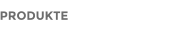 PRODUKTE